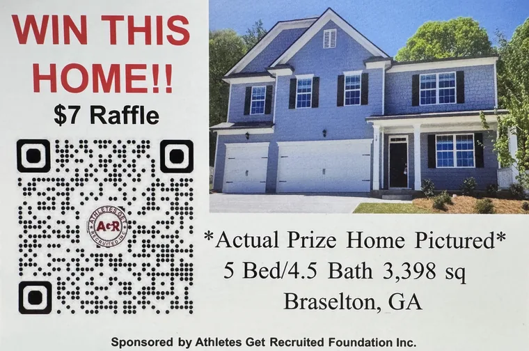 Raffle card: Win This Home, $7 raffle. Actual prize home pictured, a two-story blue house with a three-car garage. 5 bed, 4.5 bath, 3,398 square feet, Braselton, GA. Sponsored by Athletes Get Recruited Foundation Inc.