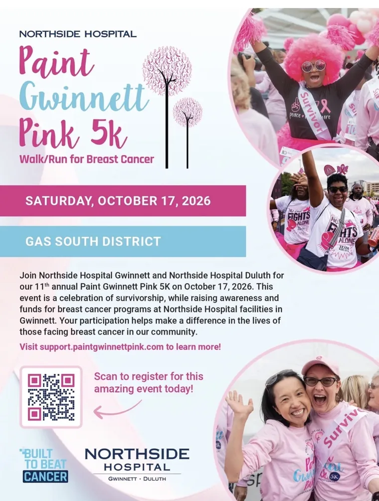 Flyer: Northside Hospital Paint Gwinnett Pink 5K Walk/Run for Breast Cancer, Saturday, October 17, 2026, Gas South District. The 11th annual event celebrates survivorship while raising awareness and funds for breast cancer programs at Northside Hospital facilities in Gwinnett. Visit support.paintgwinnettpink.com to learn more.