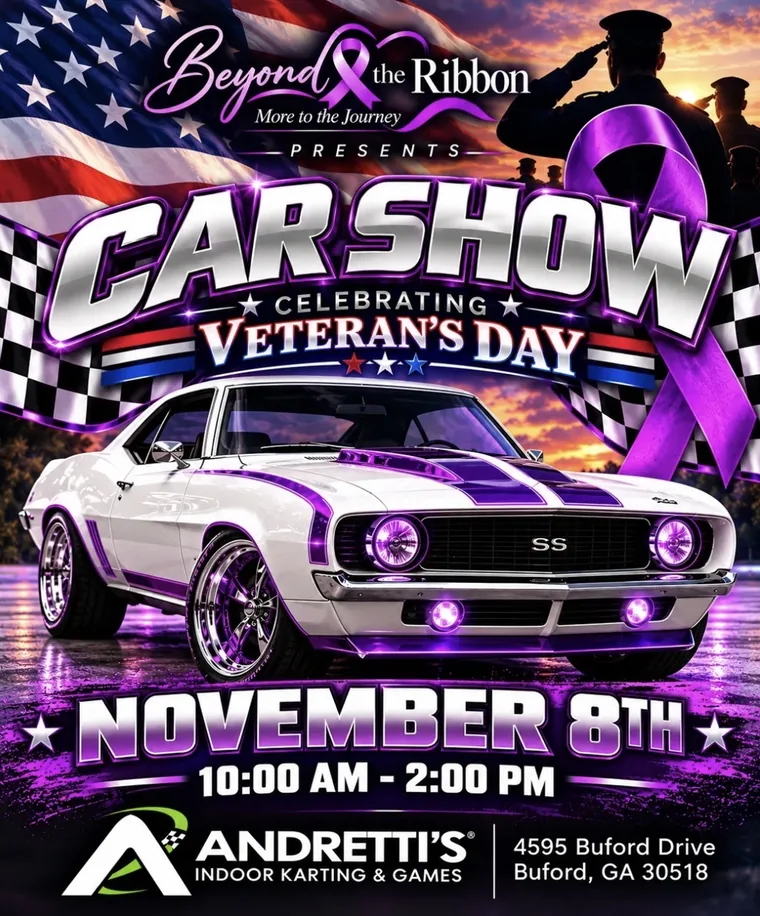 Flyer: Beyond the Ribbon presents a Car Show Celebrating Veteran’s Day, November 8th, 10:00 AM to 2:00 PM, at Andretti Indoor Karting & Games, 4595 Buford Drive, Buford, GA 30518.